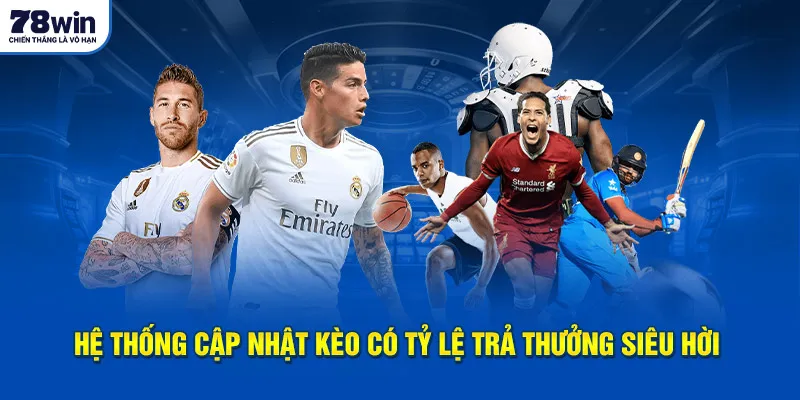 Hệ thống cập nhật kèo có tỷ lệ trả thưởng siêu hời