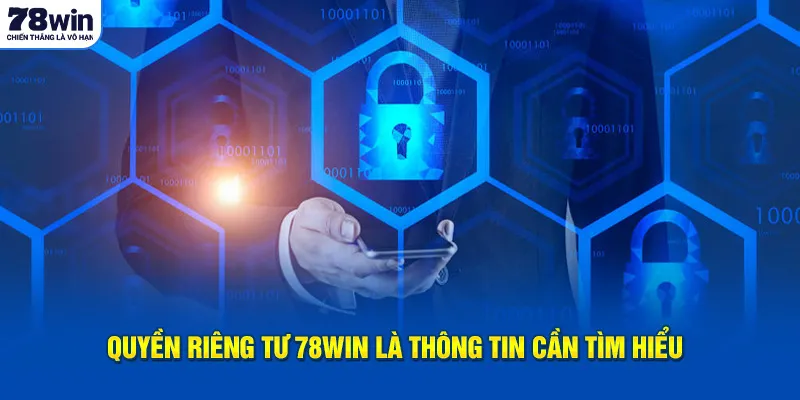 Quyền riêng tư 78Win là thông tin cần tìm hiểu
