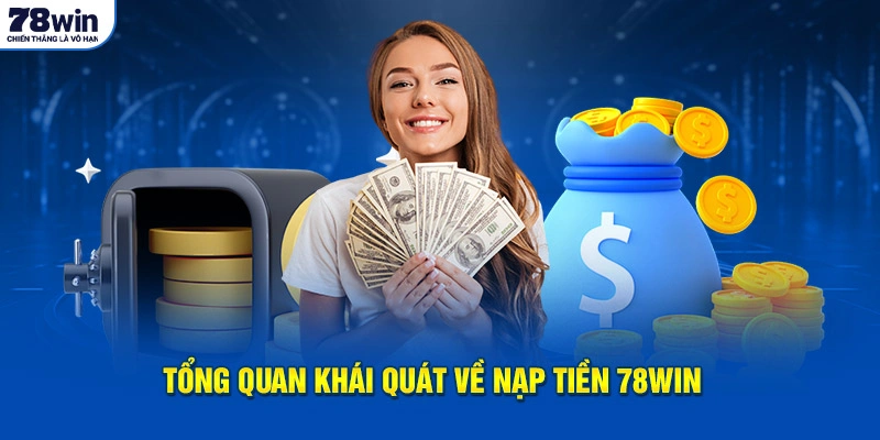 Tổng quan khái quát về nạp tiền 78WIN